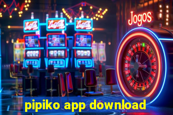 pipiko app download